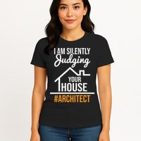 I Am Silently Judging Your House Architect Architecture Womens T-Shirt