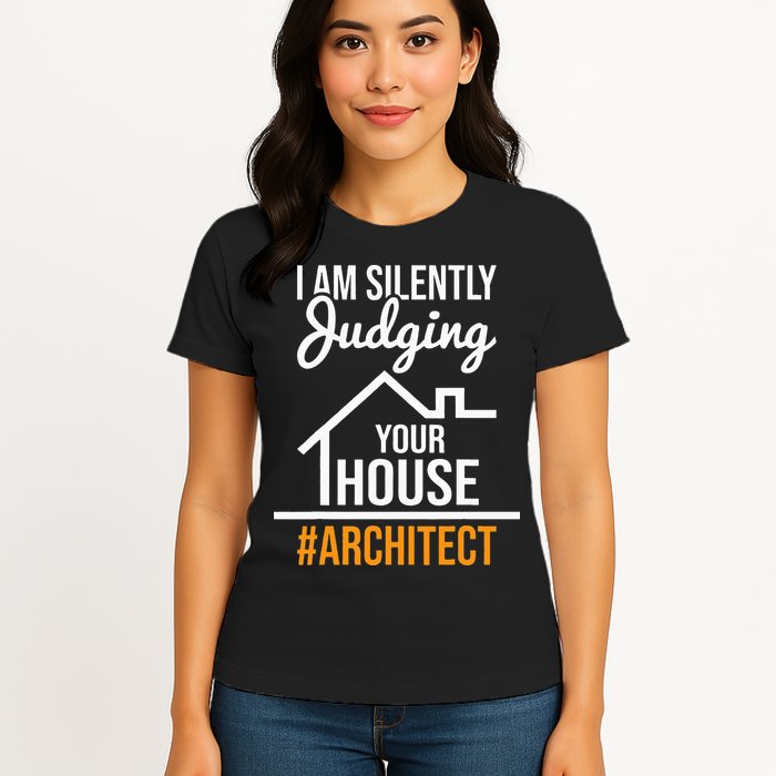 I Am Silently Judging Your House Architect Architecture Womens T-Shirt