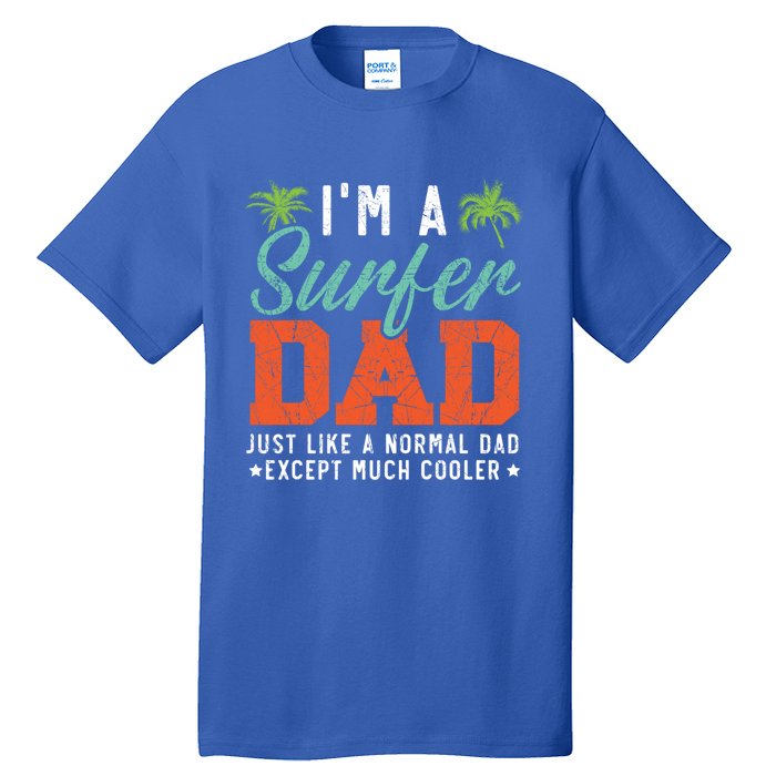 Im A Surfer Dad Surfboard Surfing Water Sport Fathers Day Meaningful Gift Tall T-Shirt