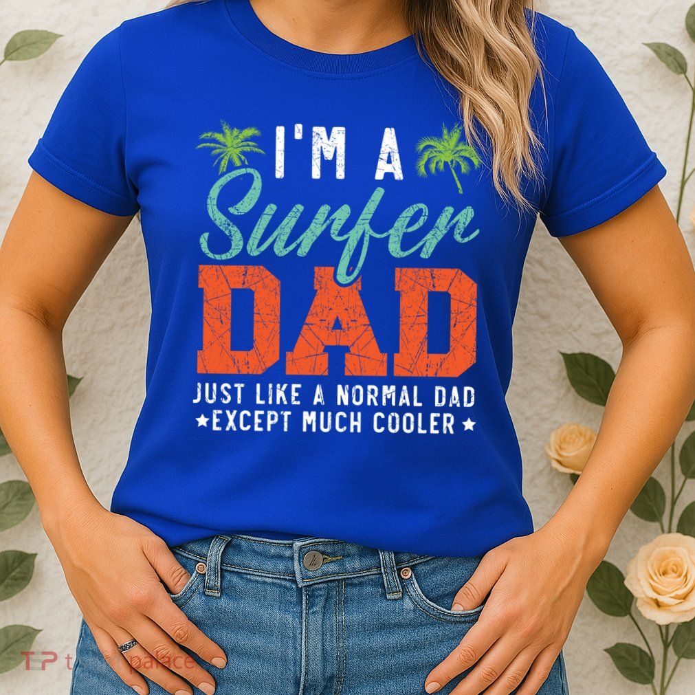 Im A Surfer Dad Surfboard Surfing Water Sport Fathers Day Meaningful Gift Womens T-Shirt