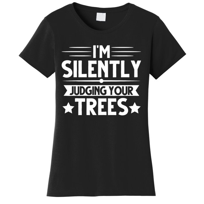 I am silently judging your trees arborist Tree Climbing Women's T-Shirt