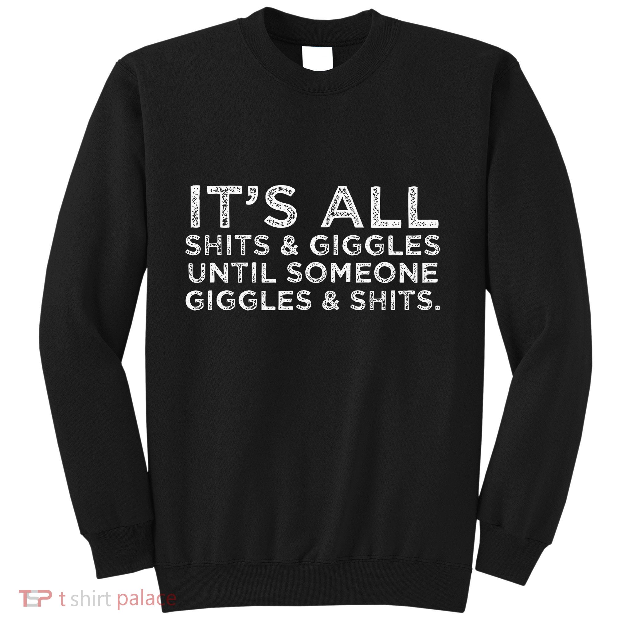 Its All Shits and Giggles Funny Adult Humor Friend Meme Gift Sweatshirt