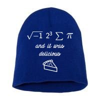 I Ate Some Pi (Pie) And It Was Delicious Happy Pi Day! Gift Short Acrylic Beanie