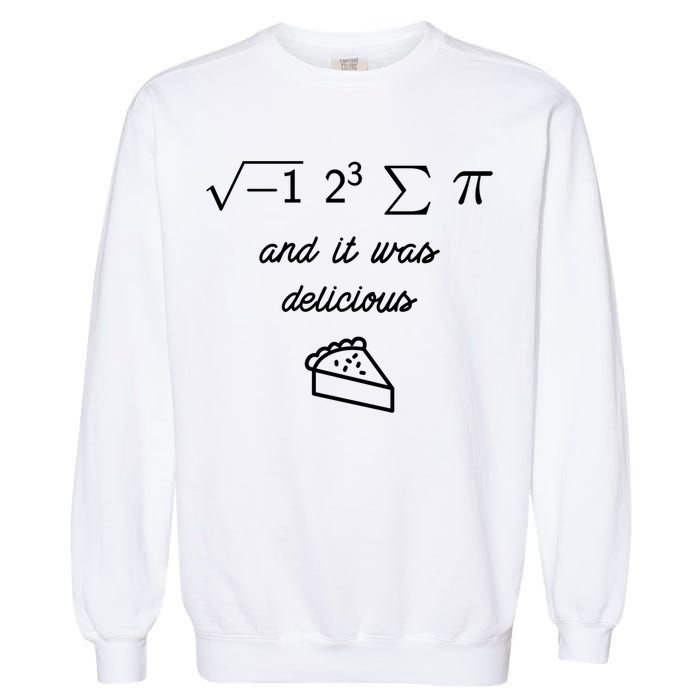 I Ate Some Pi (Pie) And It Was Delicious Happy Pi Day! Gift Garment-Dyed Sweatshirt
