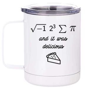 I Ate Some Pi (Pie) And It Was Delicious Happy Pi Day! Gift 12 oz Stainless Steel Tumbler Cup