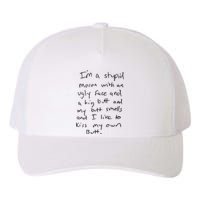 I’m A Stupid Moron With An Ugly Face And A Big Butt Yupoong Adult 5-Panel Trucker Hat