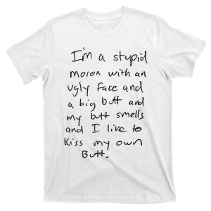 I’m A Stupid Moron With An Ugly Face And A Big Butt T-Shirt