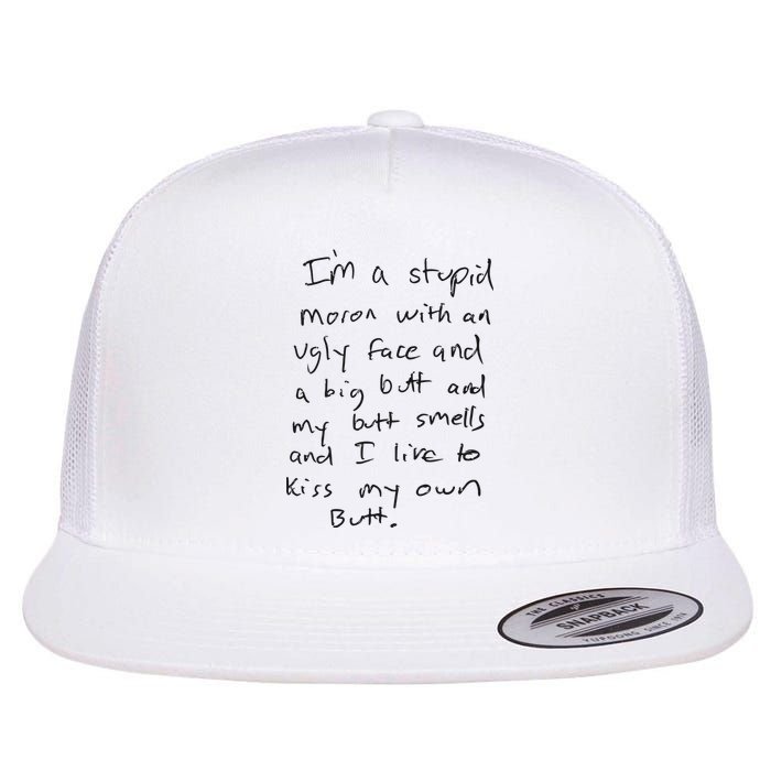 I’m A Stupid Moron With An Ugly Face And A Big Butt Flat Bill Trucker Hat