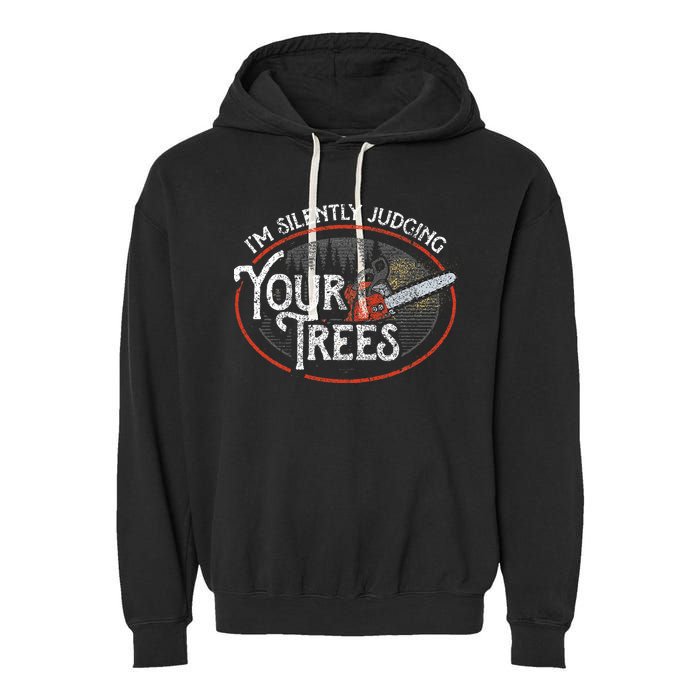 I Am Silently Judging Your Trees Arborist Tree Climbing Garment-Dyed Fleece Hoodie