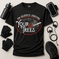 I Am Silently Judging Your Trees Arborist Tree Climbing Performance Shirt