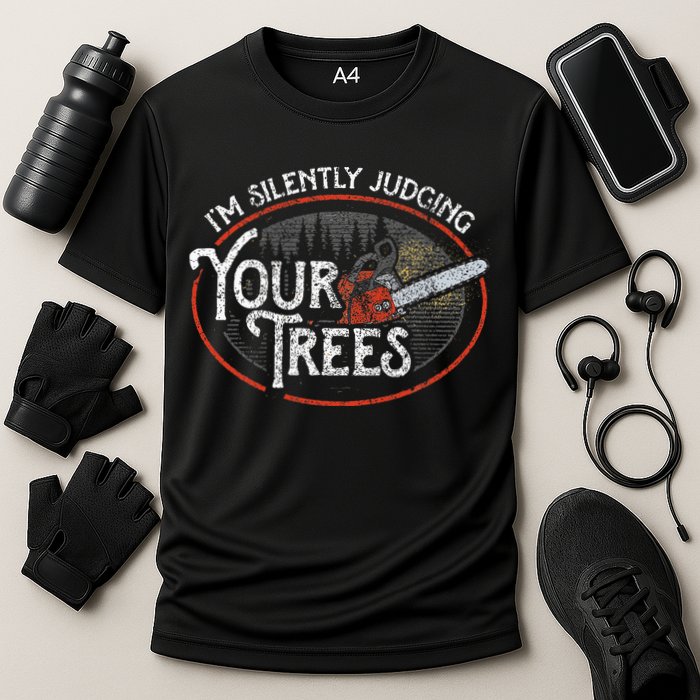 I Am Silently Judging Your Trees Arborist Tree Climbing Performance Shirt