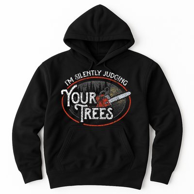 I Am Silently Judging Your Trees Arborist Tree Climbing Hoodie