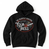 I Am Silently Judging Your Trees Arborist Tree Climbing Hoodie