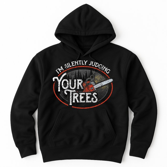I Am Silently Judging Your Trees Arborist Tree Climbing Hoodie