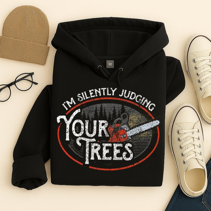 I Am Silently Judging Your Trees Arborist Tree Climbing Hoodie