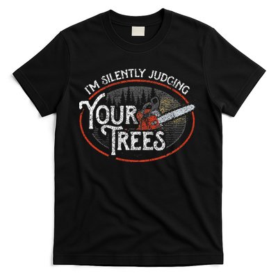 I Am Silently Judging Your Trees Arborist Tree Climbing T-Shirt