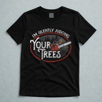 I Am Silently Judging Your Trees Arborist Tree Climbing T-Shirt