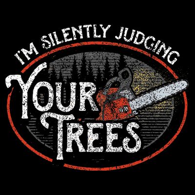 I Am Silently Judging Your Trees Arborist Tree Climbing T-Shirt