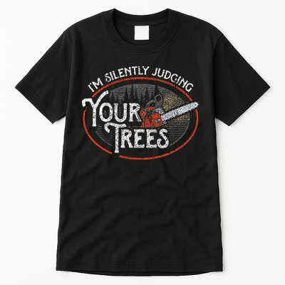 I Am Silently Judging Your Trees Arborist Tree Climbing Tall T-Shirt
