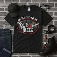 I Am Silently Judging Your Trees Arborist Tree Climbing Tall T-Shirt