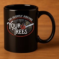 I Am Silently Judging Your Trees Arborist Tree Climbing 11oz C Handle Ceramic Mug