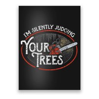 I Am Silently Judging Your Trees Arborist Tree Climbing Poster