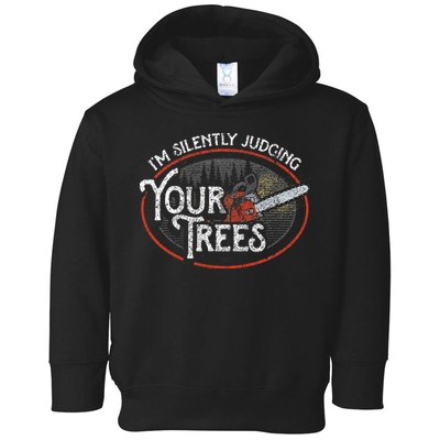 I Am Silently Judging Your Trees Arborist Tree Climbing Toddler Hoodie