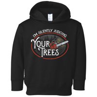 I Am Silently Judging Your Trees Arborist Tree Climbing Toddler Hoodie