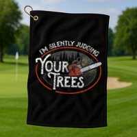 I Am Silently Judging Your Trees Arborist Tree Climbing Golf Towel