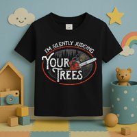 I Am Silently Judging Your Trees Arborist Tree Climbing Toddler T-Shirt
