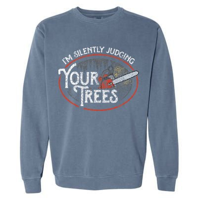 I Am Silently Judging Your Trees Arborist Tree Climbing Garment-Dyed Sweatshirt