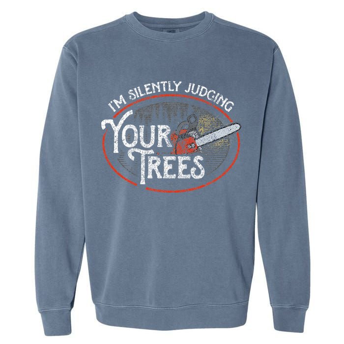 I Am Silently Judging Your Trees Arborist Tree Climbing Garment-Dyed Sweatshirt