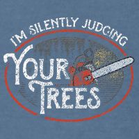 I Am Silently Judging Your Trees Arborist Tree Climbing Garment-Dyed Sweatshirt