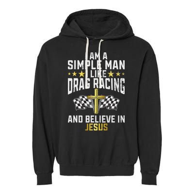 Im A Simple Man I Like Drag Racing And Jesus Drag Racing Garment-Dyed Fleece Hoodie