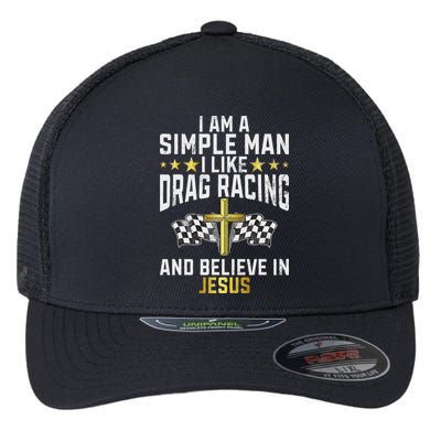 Im A Simple Man I Like Drag Racing And Jesus Drag Racing Flexfit Unipanel Trucker Cap