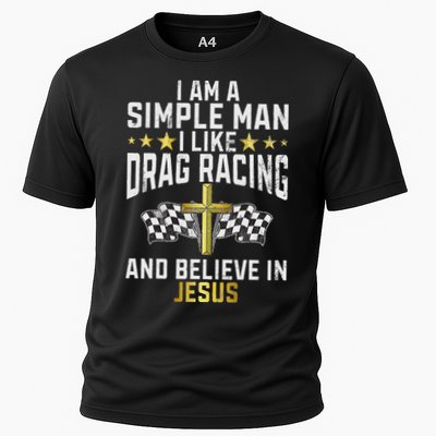 Im A Simple Man I Like Drag Racing And Jesus Drag Racing Cooling Performance Crew T-Shirt