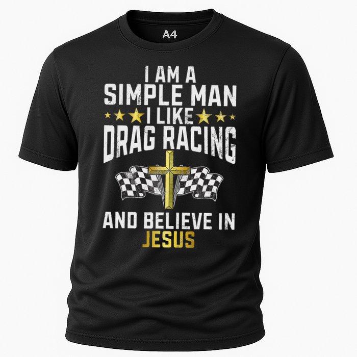 Im A Simple Man I Like Drag Racing And Jesus Drag Racing Cooling Performance Crew T-Shirt