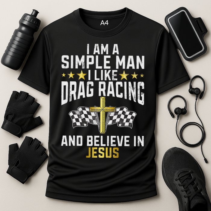 Im A Simple Man I Like Drag Racing And Jesus Drag Racing Cooling Performance Crew T-Shirt