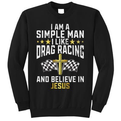 Im A Simple Man I Like Drag Racing And Jesus Drag Racing Sweatshirt