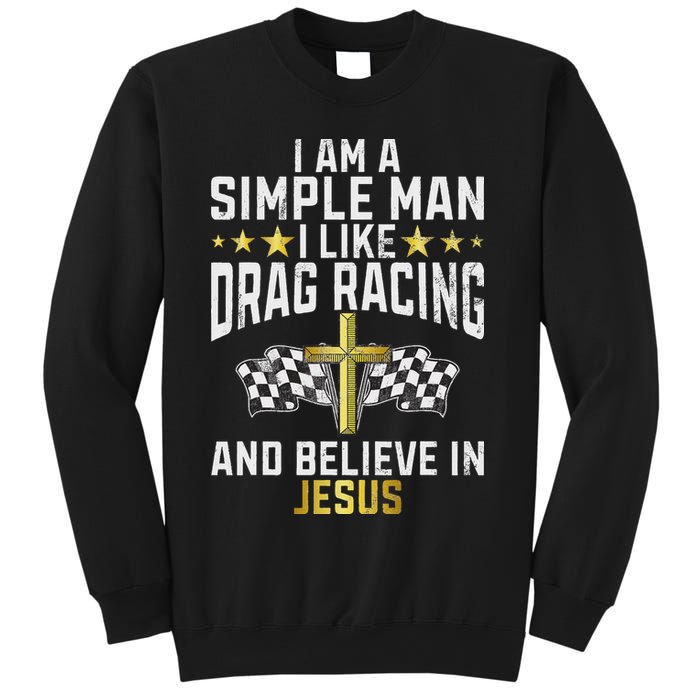 Im A Simple Man I Like Drag Racing And Jesus Drag Racing Sweatshirt