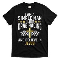 Im A Simple Man I Like Drag Racing And Jesus Drag Racing T-Shirt