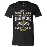 Im A Simple Man I Like Drag Racing And Jesus Drag Racing V-Neck T-Shirt