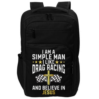 Im A Simple Man I Like Drag Racing And Jesus Drag Racing Impact Tech Backpack