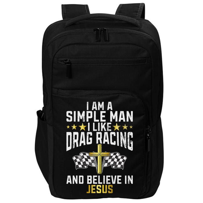 Im A Simple Man I Like Drag Racing And Jesus Drag Racing Impact Tech Backpack