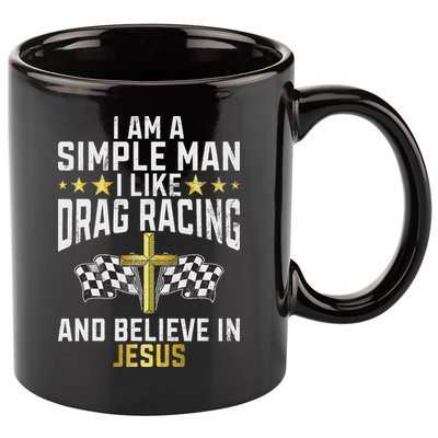Im A Simple Man I Like Drag Racing And Jesus Drag Racing 11oz C Handle Ceramic Mug