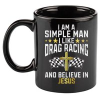 Im A Simple Man I Like Drag Racing And Jesus Drag Racing 11oz C Handle Ceramic Mug