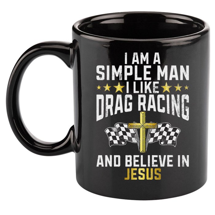 Im A Simple Man I Like Drag Racing And Jesus Drag Racing 11oz C Handle Ceramic Mug