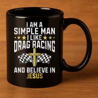 Im A Simple Man I Like Drag Racing And Jesus Drag Racing 11oz C Handle Ceramic Mug