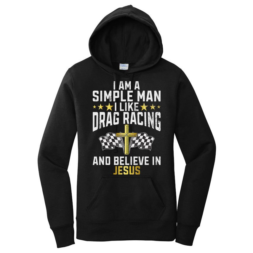 Im A Simple Man I Like Drag Racing And Jesus Drag Racing Women's Pullover Hoodie