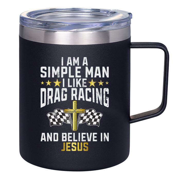 Im A Simple Man I Like Drag Racing And Jesus Drag Racing 12oz Stainless Steel Coffee Mug
